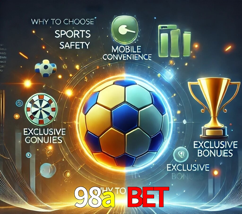 Por Que Escolher o 98a bet?